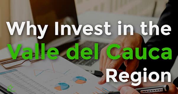 Why invest in the Valle del Cauca region, Invest Pacific